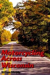 Motorcycling Across Wisconsin (Paperback)
