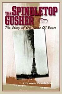 Spindletop Gusher: The Story of the Texas Oil Boom (Paperback)