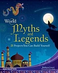 World Myths and Legends: 25 Projects You Can Build Yourself (Paperback)