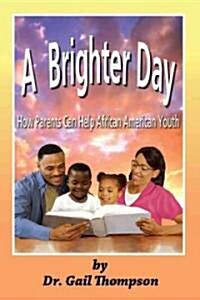 A Brighter Day: How Parents Can Help African American Youth (Paperback)
