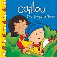 Caillou: The Jungle Explorer (Paperback)