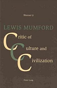 Lewis Mumford: Critic of Culture and Civilization (Paperback)