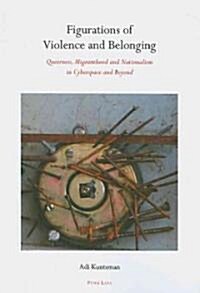 Figurations of Violence and Belonging: Queerness, Migranthood and Nationalism in Cyberspace and Beyond (Paperback)