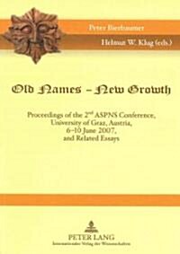 Old Names - New Growth: Proceedings of the 2 ND Aspns Conference, University of Graz, Austria, 6-10 June 2007, and Related Essays (Paperback)