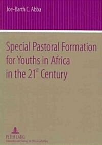 Special Pastoral Formation for Youths in Africa in the 21 St Century: The Nigerian Perspective- With Extra Focus on the Socio-Anthropological, Ethical (Paperback)