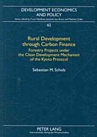 Rural Development Through Carbon Finance: Forestry Projects Under the Clean Development Mechanism of the Kyoto Protocol- Assessing Smallholder Partici (Paperback)