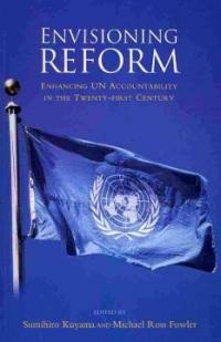 Envisioning reform : enhancing UN accountability in the twenty-first century