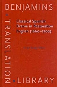 Classical Spanish Drama in Restoration English (1660?700) (Hardcover)