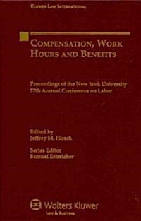 Compensation, Work Hours and Benefits: Proceedings of the New York 57th Annual Conference on Labor (Hardcover)