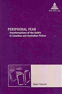 Peripheral Fear: Transformations of the Gothic in Canadian and Australian Fiction (Paperback)