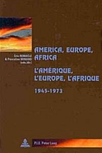 America, Europe, Africa, 1945-1973- lAm?ique, lEurope, lAfrique, 1945-1973 (Paperback)