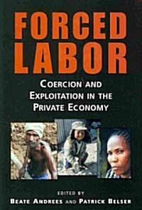 Forced Labor: Coercion and Exploitation in the Private Economy (Paperback)