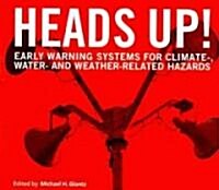 Heads Up!: Early Warning Systems for Climate-, Water- And Weather-Related Hazards (Paperback)