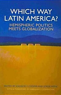 Which Way Latin America?: Hemispheric Politics Meets Globalization (Paperback)