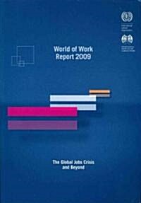 World of Work Report 2009: The Global Jobs Crisis and Beyond (Paperback, 2009)