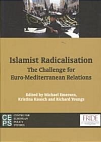 Islamist Radicalisation: The Challenge for Euro-Mediterranean Relations (Paperback)