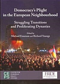 Democratisations Plight in the European Neighbourhood: Struggling Transitions and Proliferating Dynasties (Paperback)