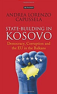 State-Building in Kosovo : Democracy, Corruption and the EU in the Balkans (Hardcover)