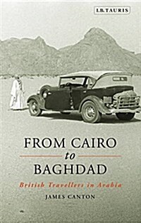 From Cairo to Baghdad : British Travellers in Arabia (Paperback)