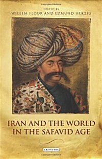 Iran and the World in the Safavid Age (Paperback)