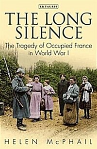The Long Silence : The Tragedy of Occupied France in World War I (Paperback)