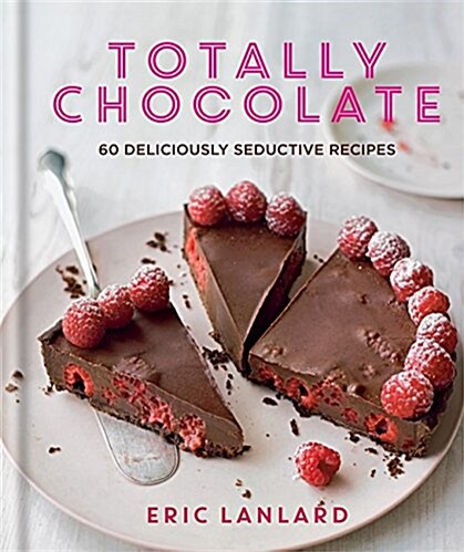Totally Chocolate : 60 Deliciously Seductive Recipes (Hardcover)