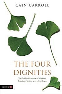 The Four Dignities : The Spiritual Practice of Walking, Standing, Sitting, and Lying Down (Paperback)