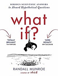 What If? : Serious Scientific Answers to Absurd Hypothetical Questions (Paperback)