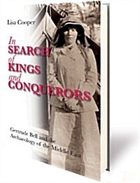 In Search of Kings and Conquerors : Gertrude Bell and the Archaeology of the Middle East (Hardcover)