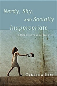 Nerdy, Shy, and Socially Inappropriate : A User Guide to an Asperger Life (Paperback)