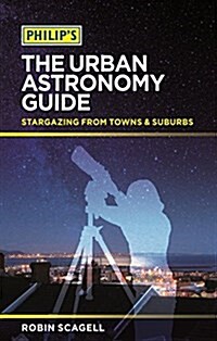 Philips The Urban Astronomy Guide : Stargazing from towns and suburbs (Paperback)