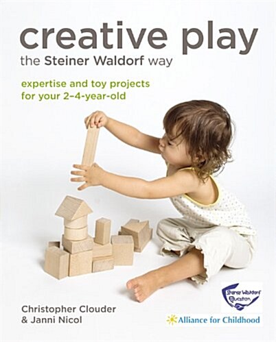 Creative Play the Steiner Waldorf Way : Expertise and Toy Projects for Your 2-4-Year-Olds (Paperback)