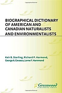 Biographical Dictionary of American and Canadian Naturalists and Environmentalists (Hardcover)
