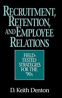 Recruitment, Retention, and Employee Relations: Field-Tested Strategies for the 90s (Hardcover)