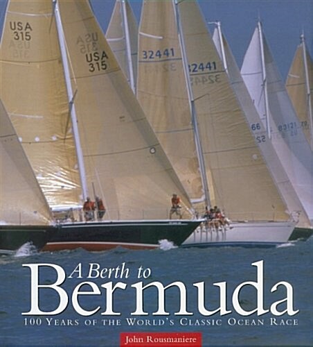 A Berth to Bermuda: One Hundred Years of the Worlds Classic Ocean Race (Maritime) (CD-ROM, 0)