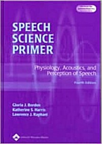 Speech Science Primer : Physiology, Acoustics, and Perception of Speech (4th Edition, Hardcover)