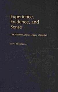 Experience, Evidence, and Sense: The Hidden Cultural Legacy of English (Hardcover)