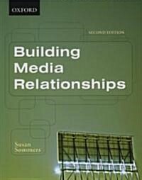 Building Media Relationships: How to Establish, Maintain, and Develop Long-Term Relationships with the Media [With DVD] (Paperback, 2)