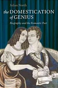 The Domestication of Genius : Biography and the Romantic Poet (Hardcover)