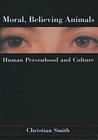Moral, Believing Animals: Human Personhood and Culture (Paperback)