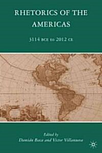 Rhetorics of the Americas : 3114 BCE to 2012 CE (Hardcover)