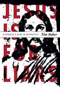 Jesus Is for Liars: A Hypocrites Guide to Authenticity (Paperback)