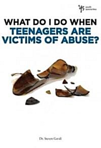 What Do I Do When Teenagers Are Victims of Abuse? (Paperback)