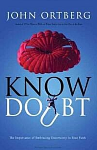 Know Doubt: The Importance of Embracing Uncertainty in Your Faith (Paperback)