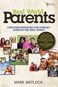 Real World Parents: Christian Parenting for Families Living in the Real World (Paperback)