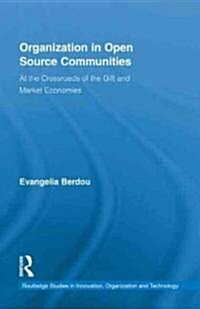 Organization in Open Source Communities : At the Crossroads of the Gift and Market Economies (Hardcover)