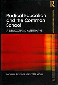 Radical Education and the Common School : A Democratic Alternative (Paperback)