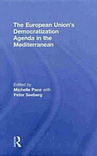 The European Unions Democratization Agenda in the Mediterranean (Hardcover)