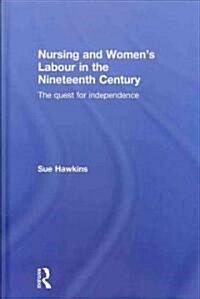 Nursing and Womens Labour in the Nineteenth Century : The Quest for Independence (Hardcover)