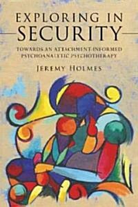 Exploring in Security : Towards an Attachment-informed Psychoanalytic Psychotherapy (Paperback)